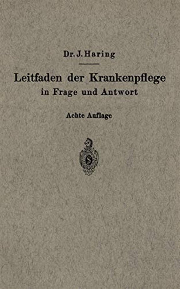 Leitfaden Der Krankenpflege In Frage Und Antwort: Für Krankenpflegeschulen Und Schwesternhäuser-..