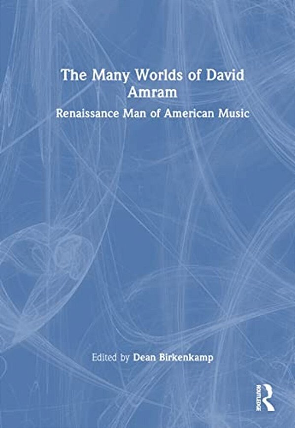 The Many Worlds Of David Amram: Renaissance Man Of American Music-..
