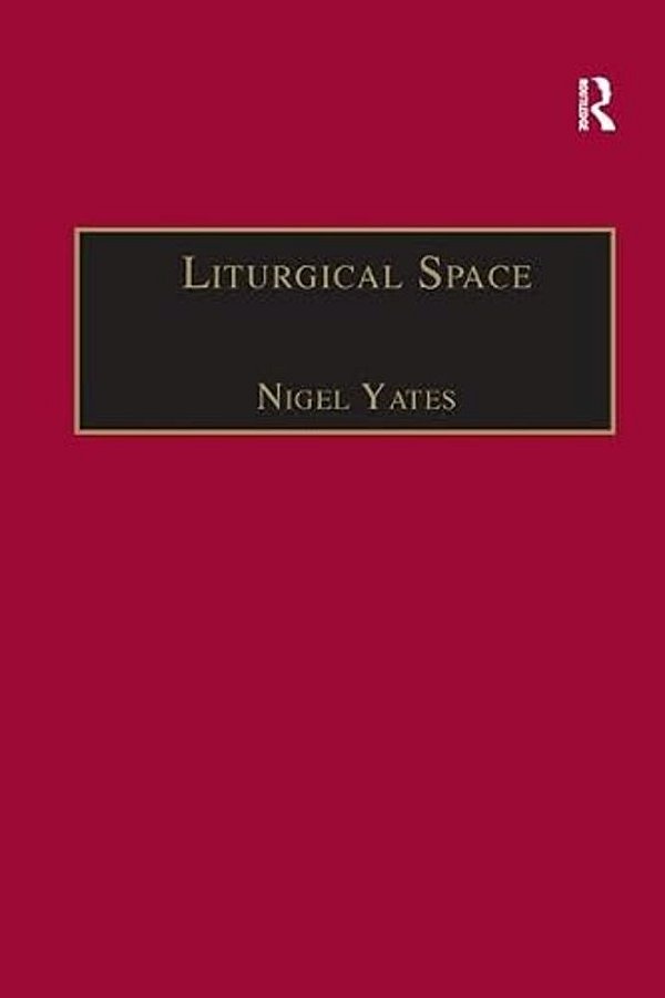 Liturgical Space: Christian Worship And Church Buildings In Western Europe 1500-2000-..