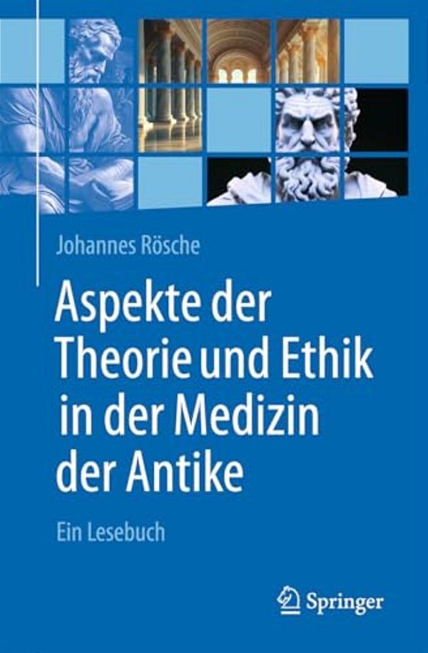 Aspekte Der Theorie Und Ethik In Der Medizin Der Antike: Ein Lesebuch-..