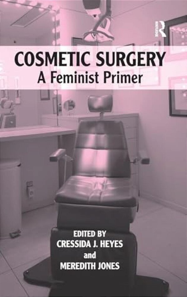 Cosmetic Surgery: A Feminist Primer-..