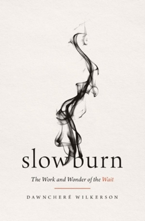 Slow Burn: The Work And Wonder Of The Wait-..