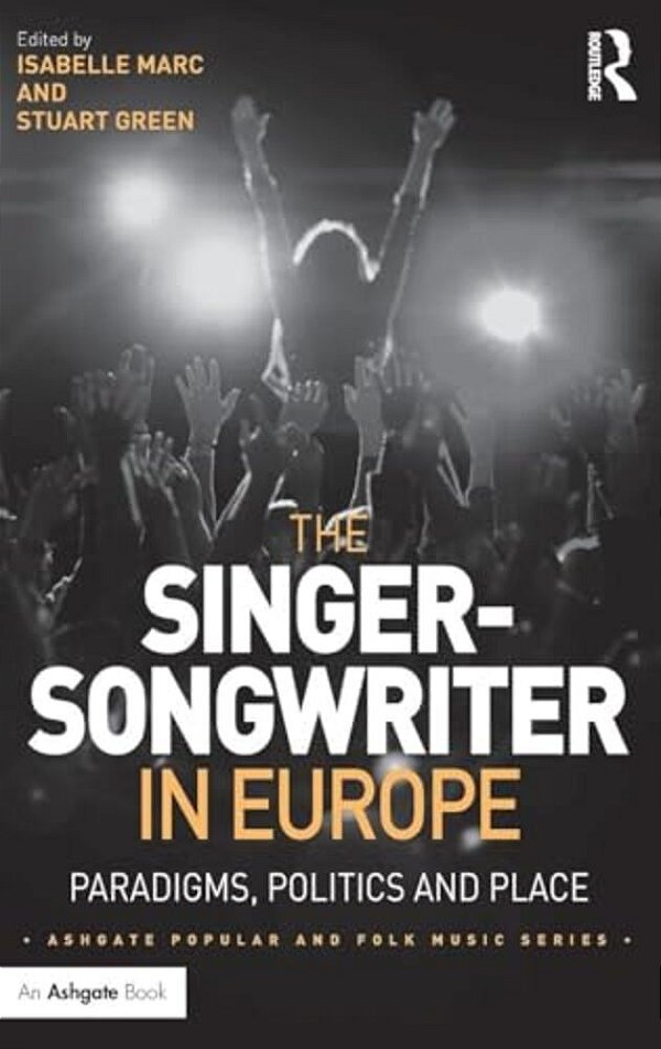 The Singer-Songwriter In Europe: Paradigms, Politics And Place-..