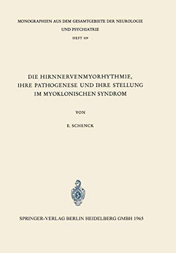 Die Hirnnervenmyorhythmie Ihre Pathogenese Und Ihre Stellung Im Myoklonischen Syndrom: Eine Klinisch-Neurophysiologische Studie-..