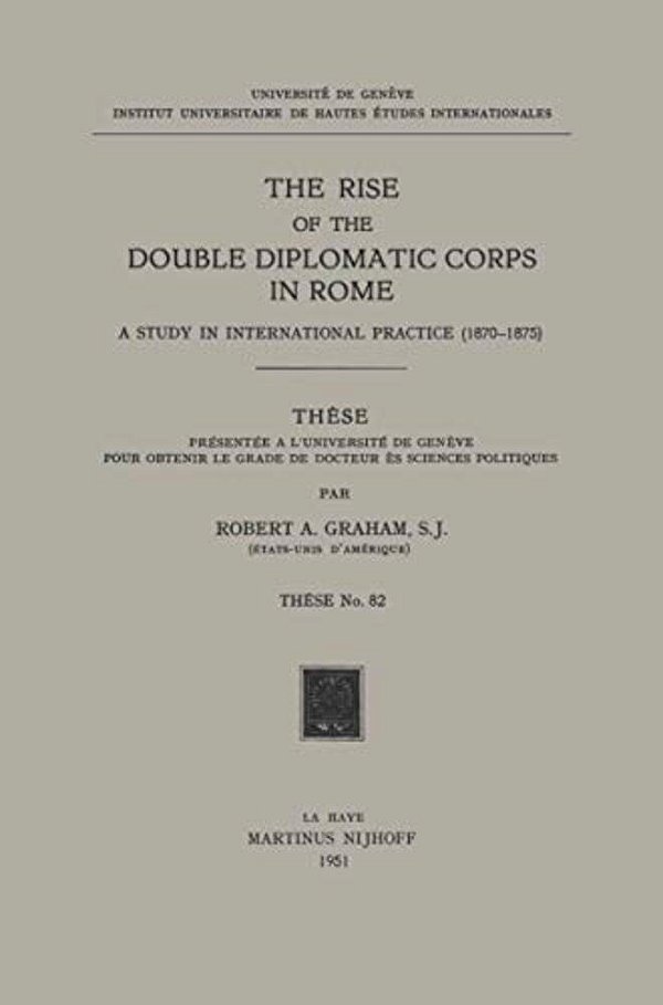 The Rise Of The Double Diplomatic Corps In Rome: A Study In International Practice (1870-1875)-..