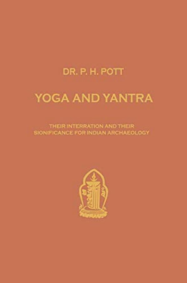 Yoga And Yantra: Their Interrelation And Their Significance For Indian Archaeology-..