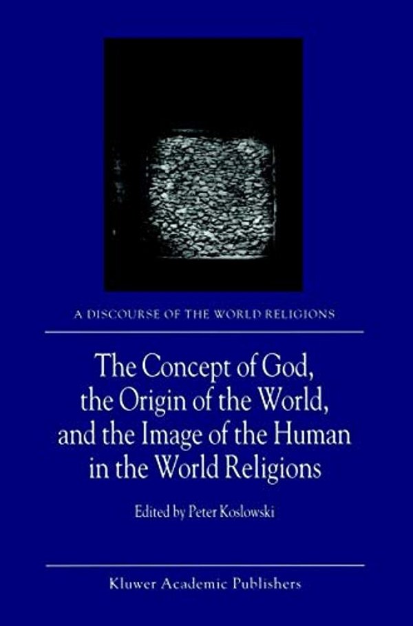 The Concept Of God, The Origin Of The World, And The Image Of The Human In The World Religions-..