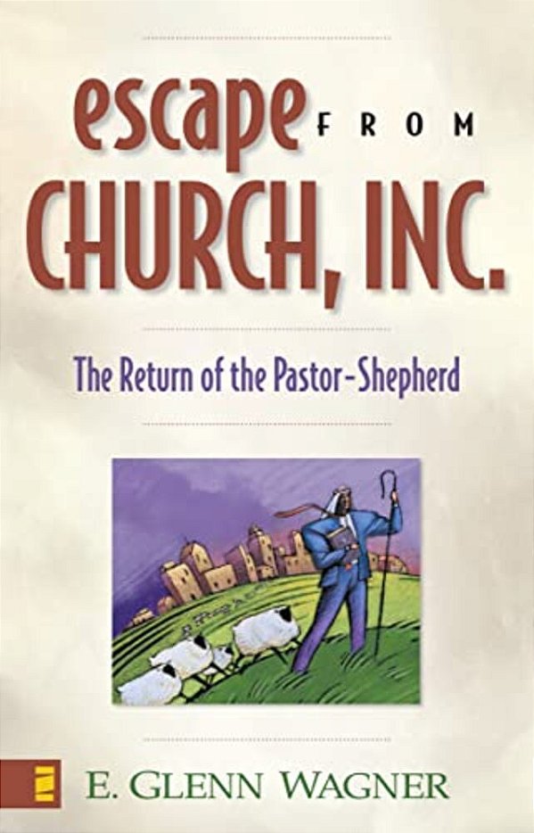 Escape From Church, Inc.: The Return Of The Pastor-Shepherd-..