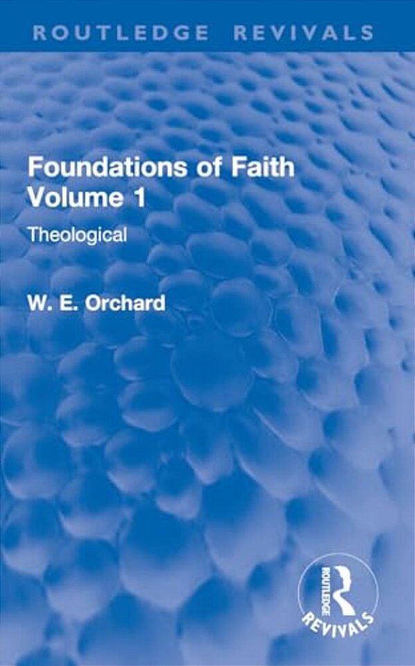 Foundations Of Faith Volume 1: Theological-..