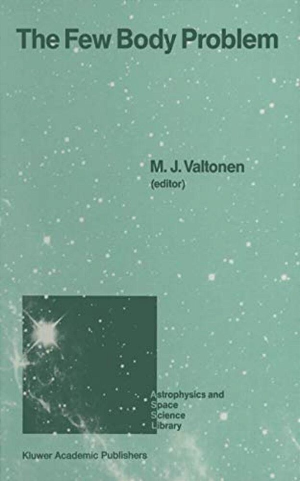 The Few Body Problem: Proceedings Of The 96Th Colloquium Of The International Astronomical Union Held In Turku, Finland, June 14-19, 1987-..