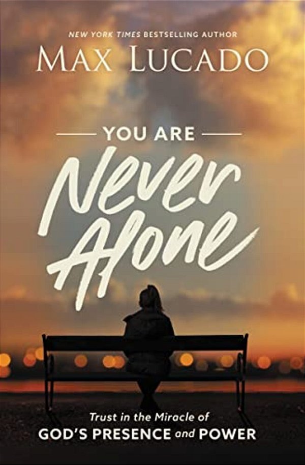 You Are Never Alone: Trust In The Miracle Of God's Presence And Power-..