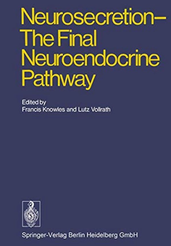 Neurosecretion - The Final Neuroendocrine Pathway: VI International Symposium On Neurosecretion, London 1973-..