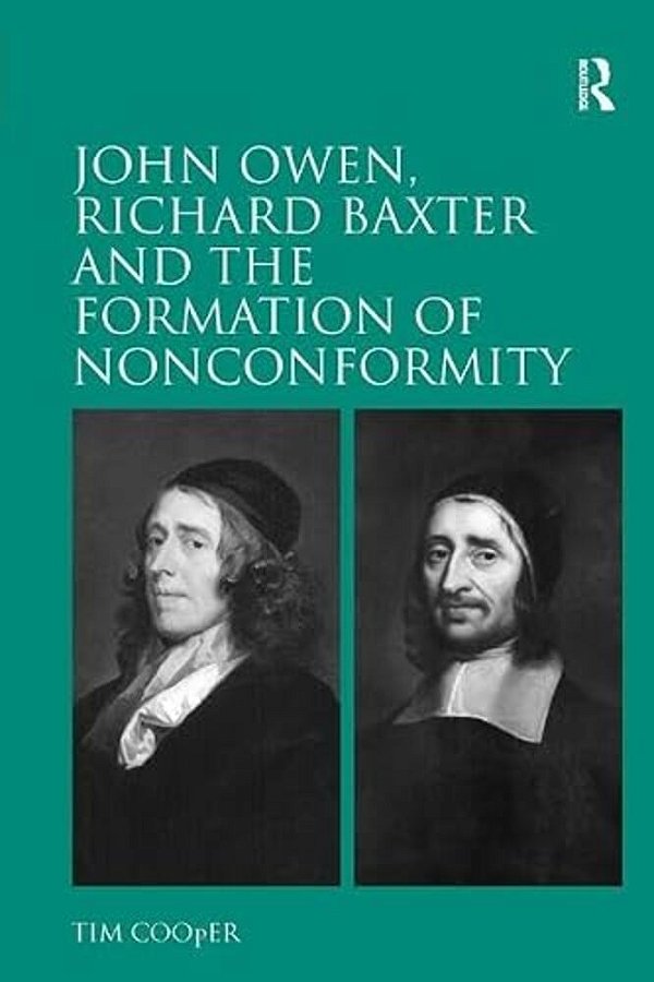 John Owen, Richard Baxter And The Formation Of Nonconformity-..