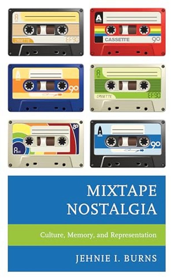 Mixtape Nostalgia: Culture, Memory, And Representation-..