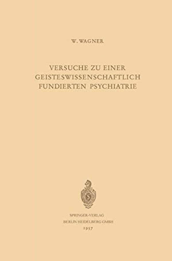 Versuche Zu Einer Geisteswissenschaftlich Fundierten Psychiatrie-..