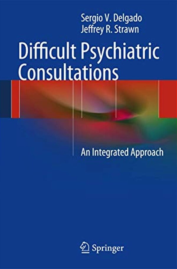 Difficult Psychiatric Consultations: An Integrated Approach-..