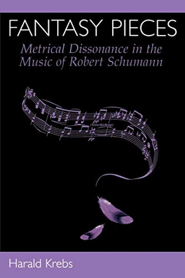 Fantasy Pieces: Metrical Dissonance In The Music Of Robert Schumann-..