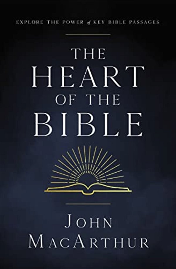 The Heart Of The Bible: Explore The Power Of Key Bible Passages For 52-Weeks-..