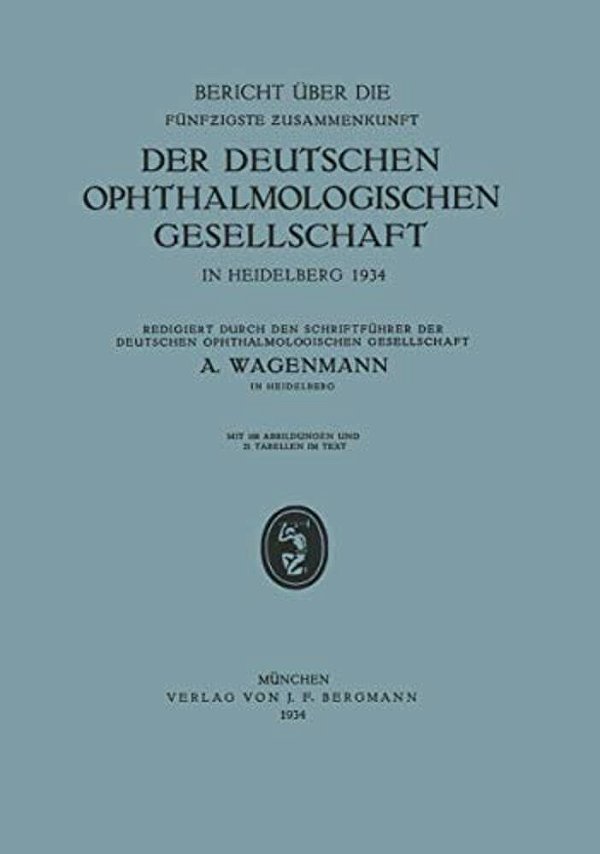 Bericht Über Die Fünfzigste Zusammenkunft Der Deutschen Ophthalmologischen Gesellschaft In Heidelberg 1934-..