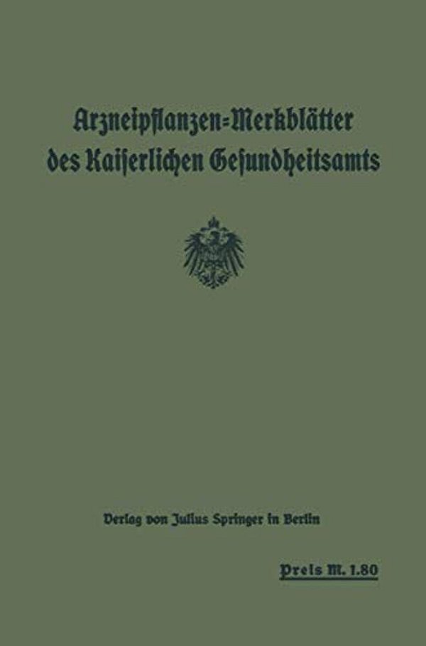 Arzneipflanzen-Merkblätter Des Kaiserlichen Gesundheitsamts: Bearbeitet In Gemeinschaft Mit Dem Arzneipflanzen: Ausschuß Der Deutschen Pharmazeutische-..