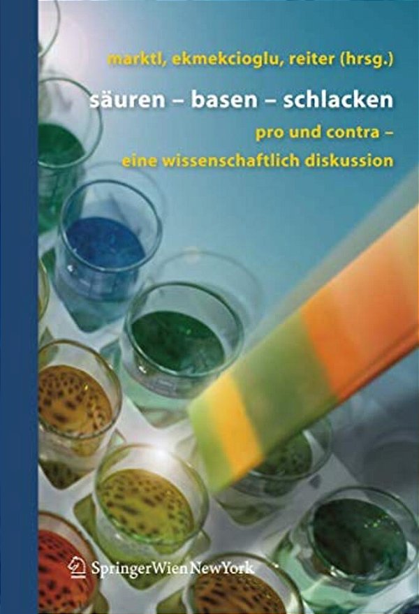 Säuren - Basen - Schlacken: Pro Und Contra - Eine Wissenschaftliche Diskussion-..