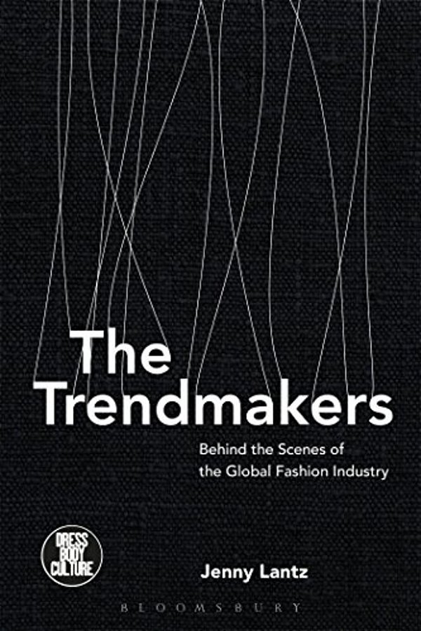 The Trendmakers: Behind The Scenes Of The Global Fashion Industry-..