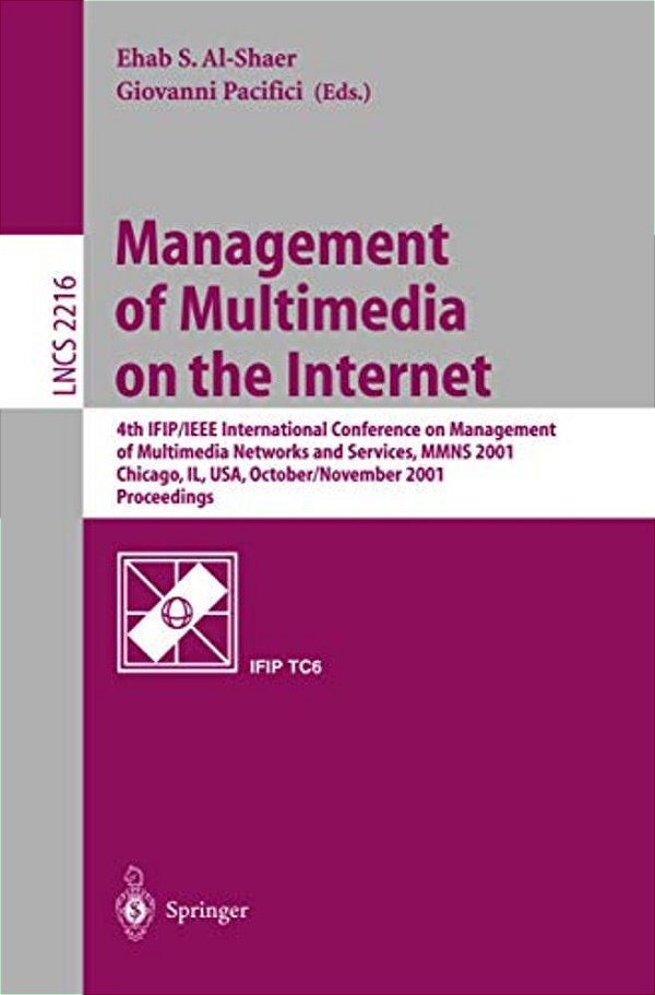 Management Of Multimedia On The Internet: 4Th Ifip/Ieee International Conference On Management Of Multimedia Networks And Services, Mmns 2001, Chicago-..