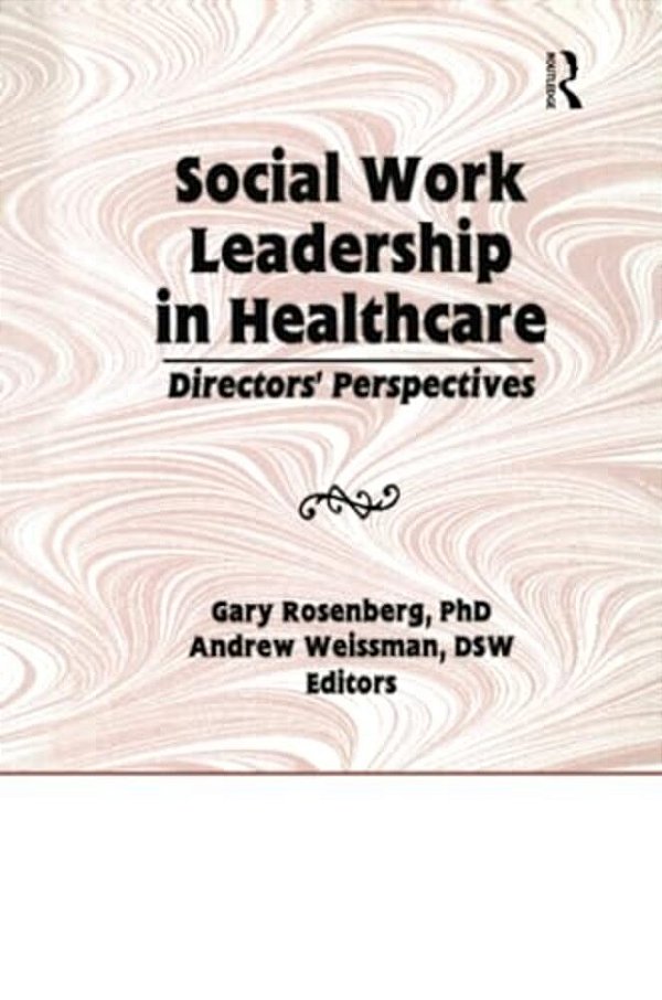 Social Work Leadership In Healthcare: Director's Perspectives-..