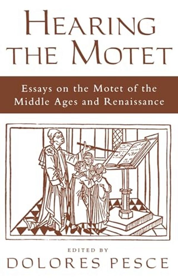Hearing The Motet: Essays On The Motet Of The Middle Ages And Renaissance-..