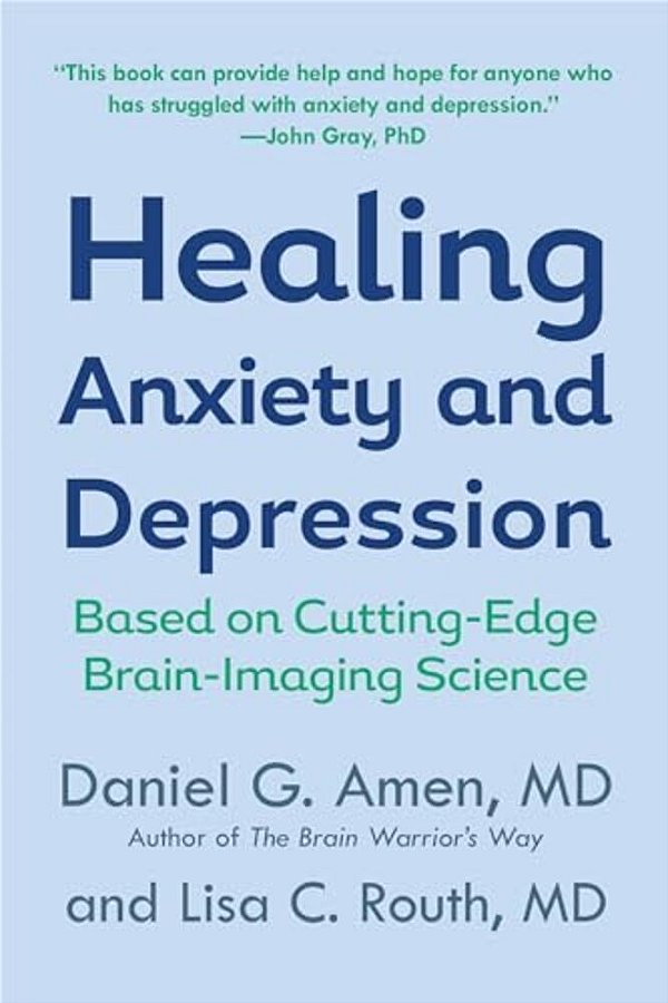 Healing Anxiety And Depression: Based On Cutting-Edge Brain-Imaging Science-..