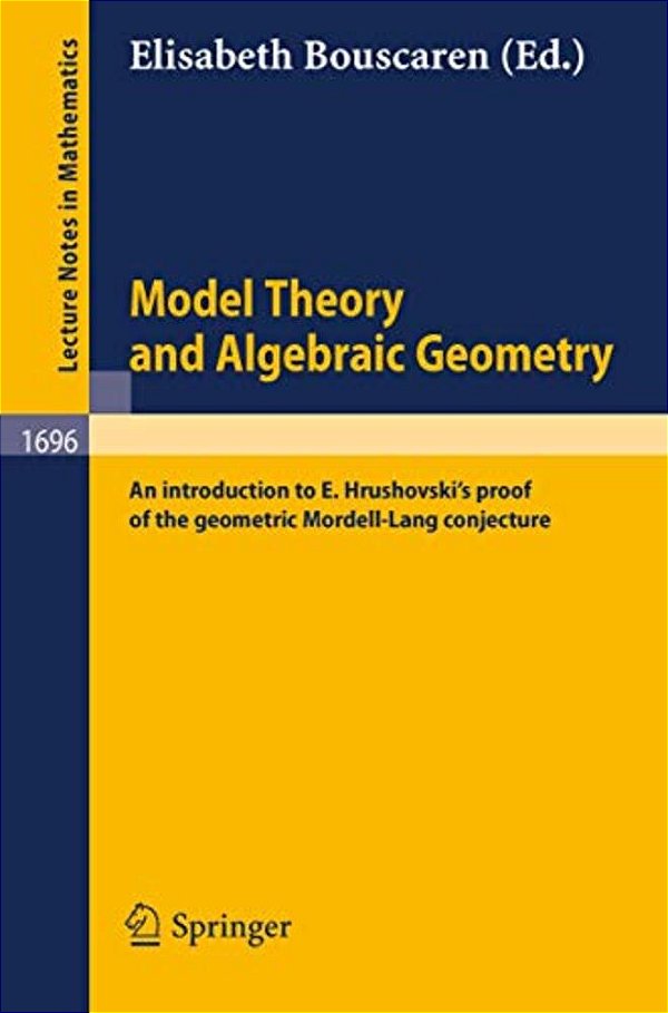 Model Theory And Algebraic Geometry: An Introduction To E. Hrushovski's Proof Of The Geometric Mordell-Lang Conjecture-..