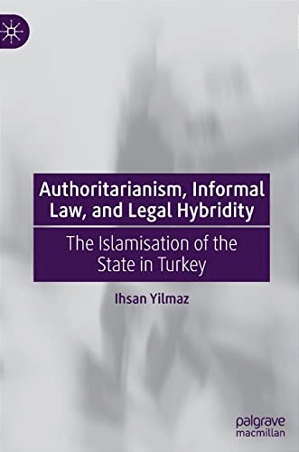Authoritarianism, Informal Law, And Legal Hybridity: The Islamisation Of The State In Turkey-..