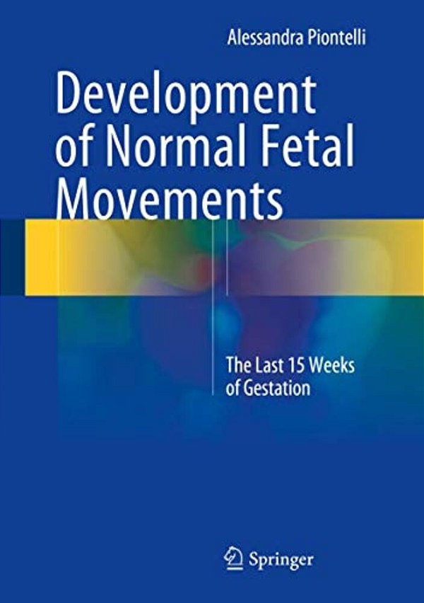 Development Of Normal Fetal Movements: The Last 15 Weeks Of Gestation-..