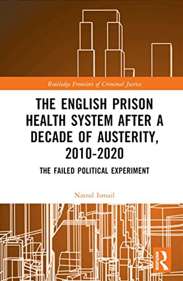 The English Prison Health System After A Decade Of Austerity, 2010-2020: The Failed Political Experiment-..