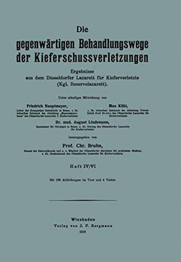 Die Gegenwärtigen Behandlungswege Der Kieferschussverletzungen: Ergebnisse Aus Dem Düsseldorfer Lazarett Für Kieferverletzte (Kgl. Reservelazarett), H-..