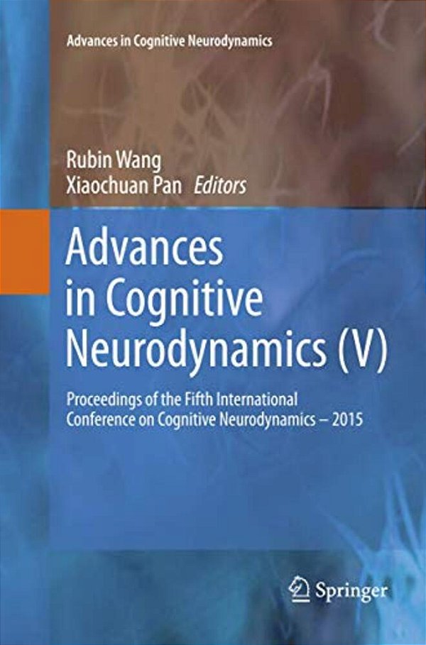 Advances In Cognitive Neurodynamics (V): Proceedings Of The Fifth International Conference On Cognitive Neurodynamics - 2015-..