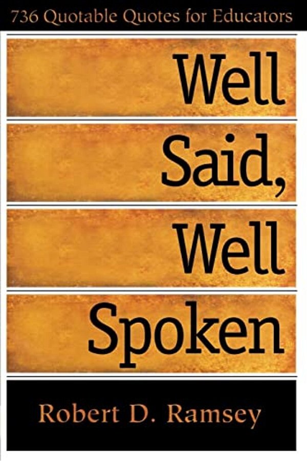 Well Said, Well Spoken: 736 Quotable Quotes For Educators-..