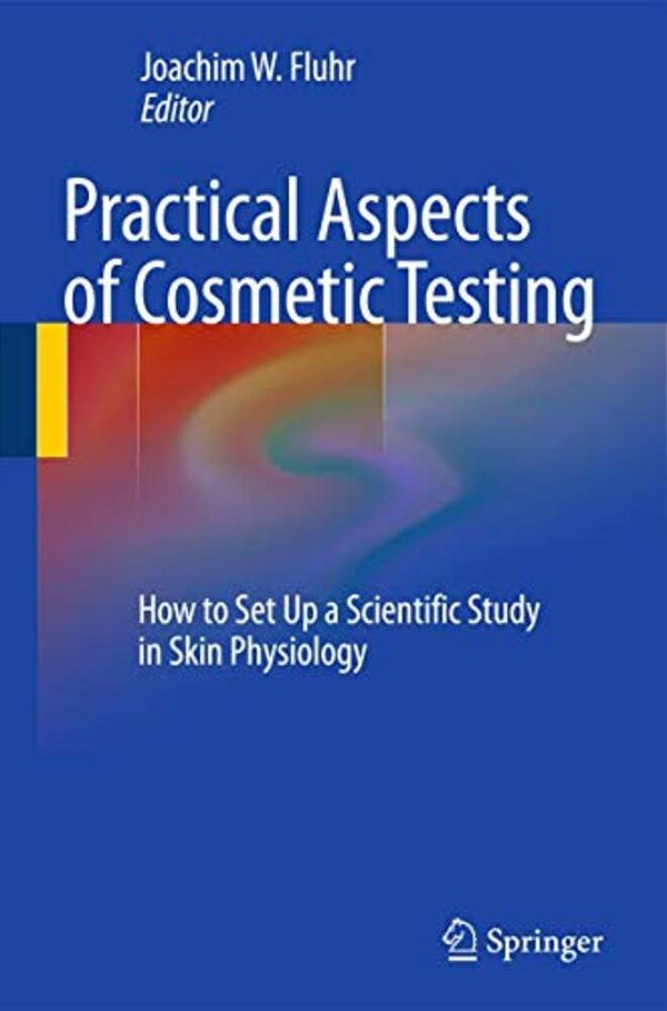 Practical Aspects Of Cosmetic Testing: How To Set Up A Scientific Study In Skin Physiology-..