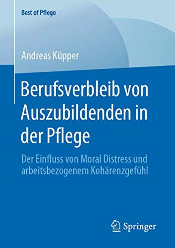 Berufsverbleib Von Auszubildenden In Der Pflege: Der Einfluss Von Moral Distress Und Arbeitsbezogenem Kohärenzgefühl-..