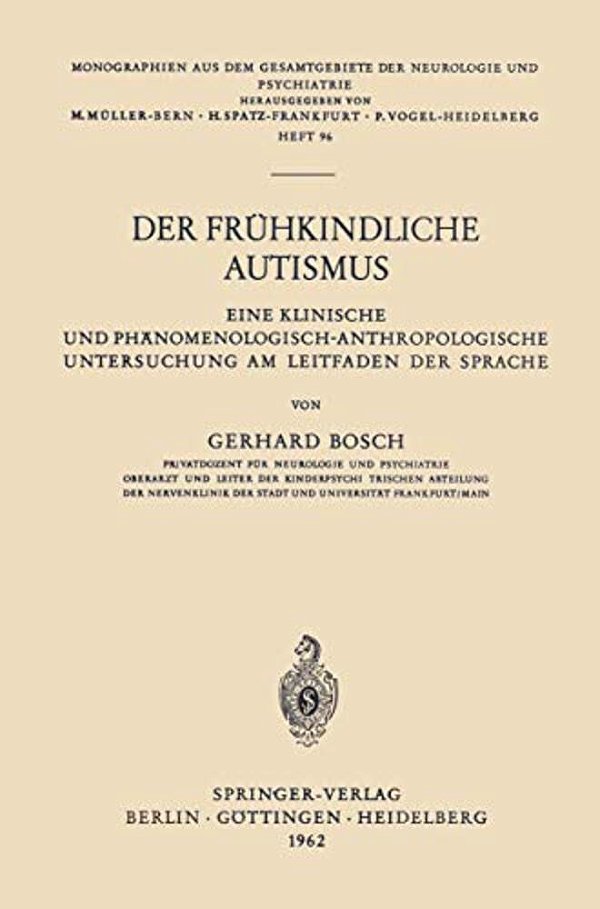 Der Frühkindliche Autismus: Eine Klinische Und Phänomenologisch-Anthropologische Untersuchung Am Leitfaden Der Sprache-..