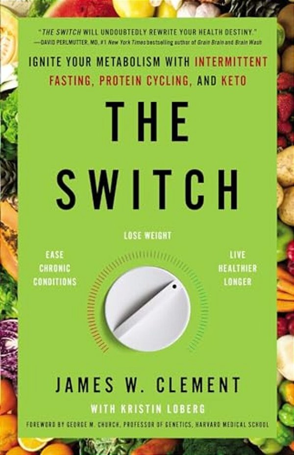 The Switch: Ignite Your Metabolism With Intermittent Fasting, Protein Cycling, And Keto-..