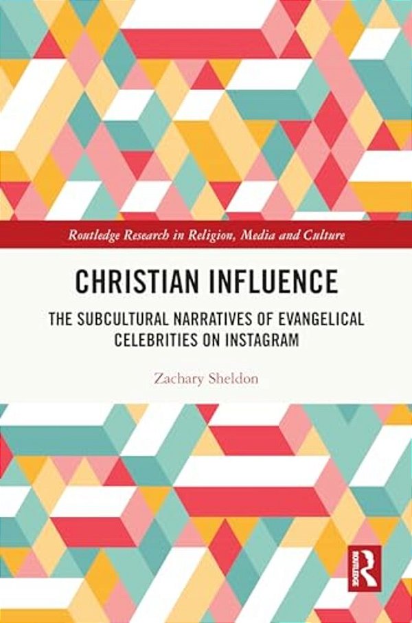 Christian Influence: The Subcultural Narratives Of Evangelical Celebrities On Instagram-..