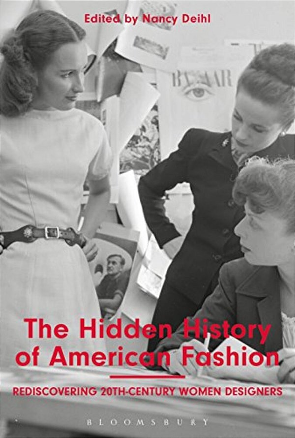 The Hidden History Of American Fashion: Rediscovering 20Th-Century Women Designers-..