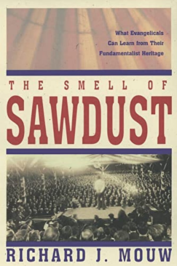 The Smell Of Sawdust: What Evangelicals Can Learn From Their Fundamentalist Heritage-..