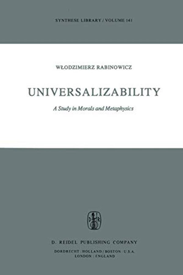 Universalizability: A Study In Morals And Metaphysics-..