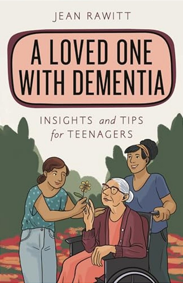 Loved One With Dementia: Insights And Tips For Teenagers-..