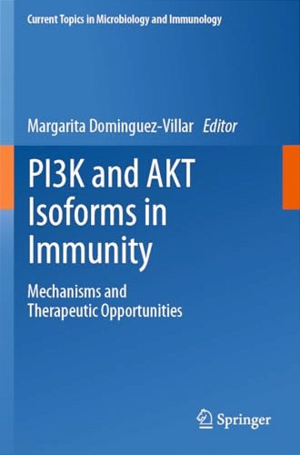 Pi3k And Akt Isoforms In Immunity: Mechanisms And Therapeutic Opportunities-..