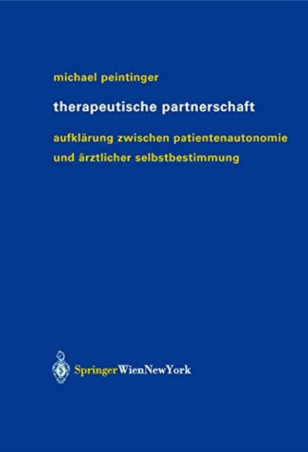 Therapeutische Partnerschaft: Aufklärung Zwischen Patientenautonomie Und Ärztlicher Selbstbestimmung-..