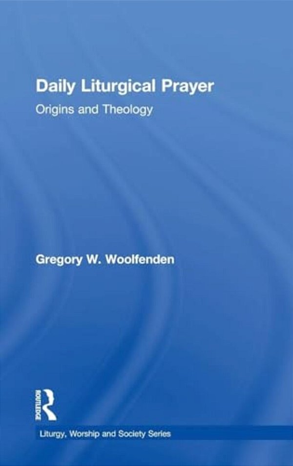 Daily Liturgical Prayer: Origins And Theology-..