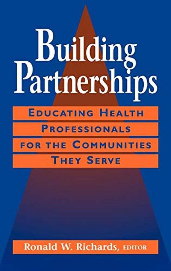 Building Partnerships: Educating Health Professionals For The Communities They Serve-..